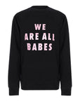 We Are All Babes Sweatshirt